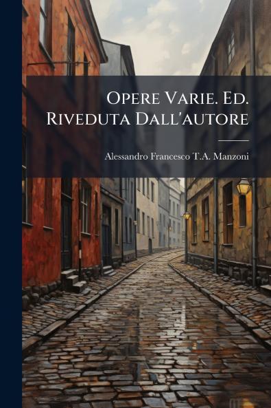 Opere Varie. Ed. Riveduta Dall'autore