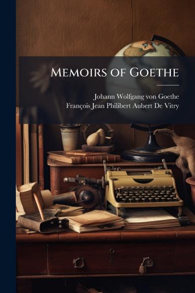 Memoirs of Goethe