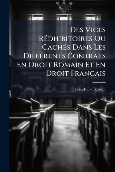 Des Vices Rédhibitoires Ou Cachés Dans Les Différents Contrats En Droit Romain Et En Droit Français