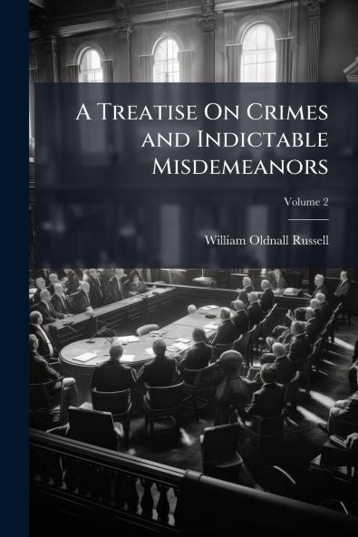 A Treatise On Crimes and Indictable Misdemeanors; Volume 2