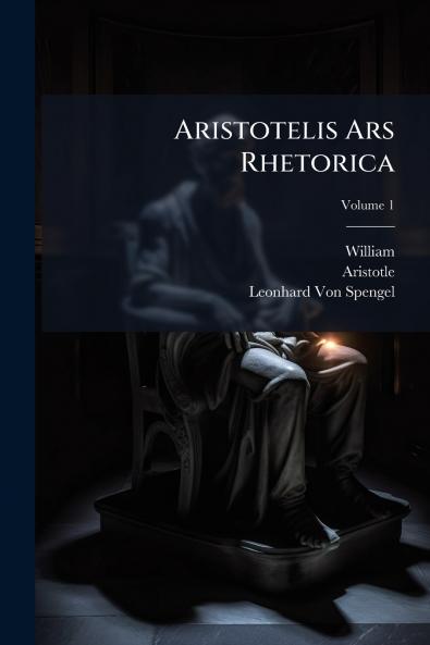 Aristotelis Ars Rhetorica; Volume 1