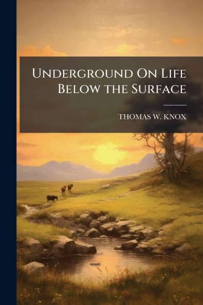 Underground On Life Below the Surface