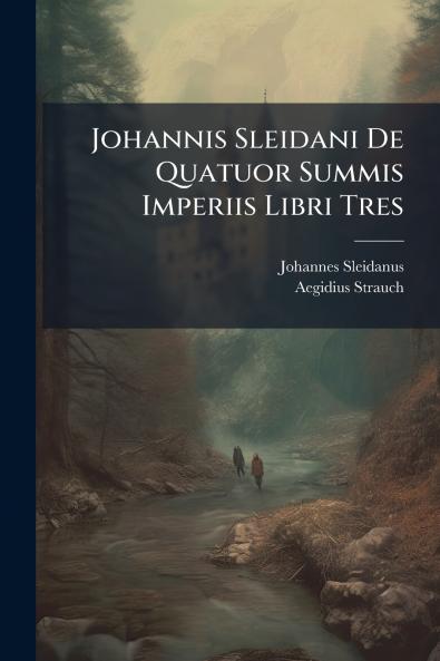 Johannis Sleidani De Quatuor Summis Imperiis Libri Tres
