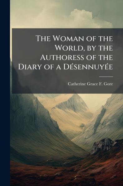 The Woman of the World by the Authoress of the Diary of a Désennuyée