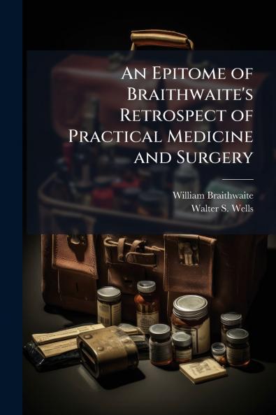 An Epitome of Braithwaite's Retrospect of Practical Medicine and Surgery