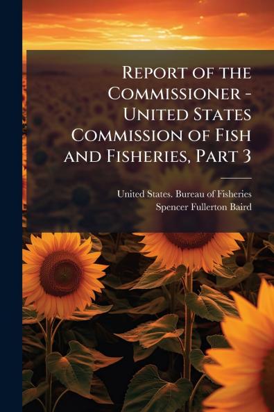 Report of the Commissioner - United States Commission of Fish and Fisheries Part 3