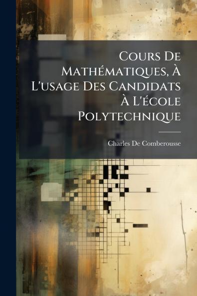 Cours De Mathématiques À L'usage Des Candidats À L'école Polytechnique