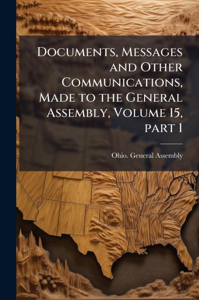 Documents Messages and Other Communications Made to the General Assembly Volume 15 part 1