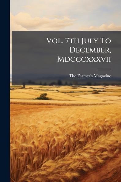 Vol. 7th July To December Mdcccxxxvii