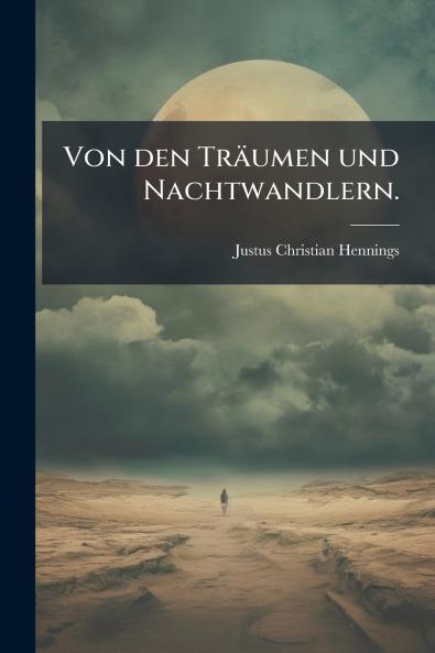 Von den Träumen und Nachtwandlern.