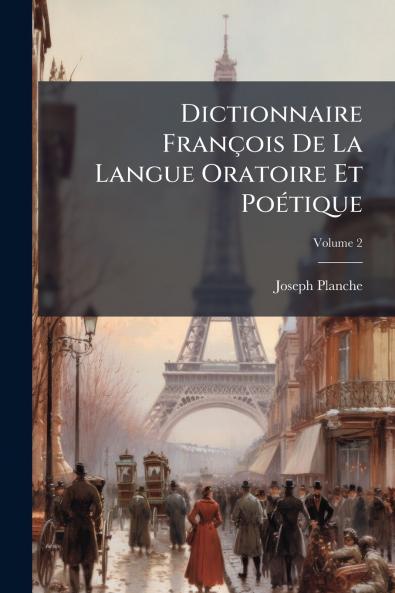 Dictionnaire François De La Langue Oratoire Et Poétique
