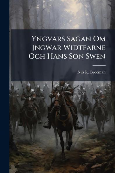 Yngvars Sagan Om Jngwar Widtfarne Och Hans Son Swen