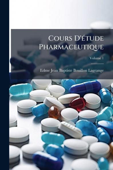 Cours D'étude Pharmaceutique; Volume 1