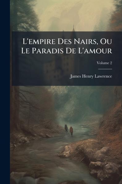 L'empire Des Nairs Ou Le Paradis De L'amour; Volume 2