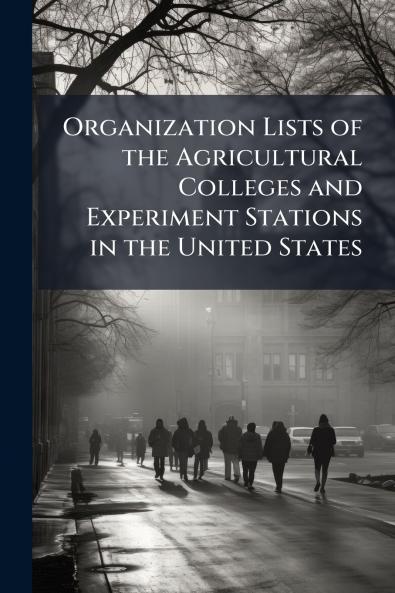 Organization Lists of the Agricultural Colleges and Experiment Stations in the United States