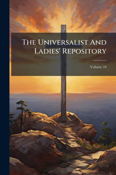 The Universalist And Ladies' Repository; Volume 10