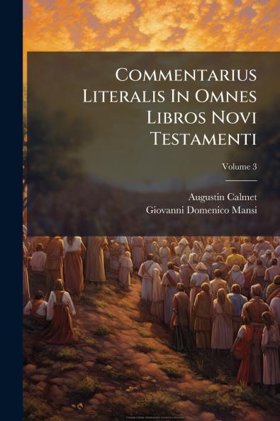 Commentarius Literalis In Omnes Libros Novi Testamenti; Volume 3