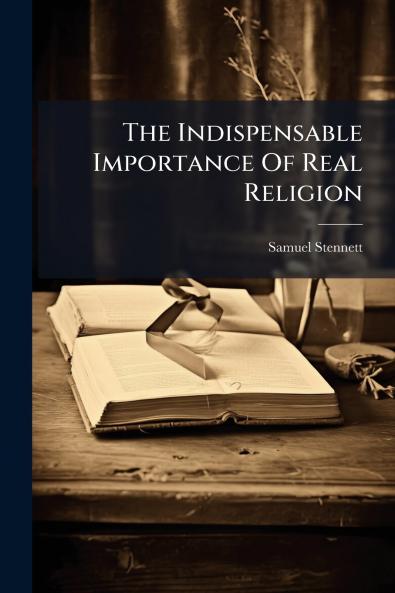 The Indispensable Importance Of Real Religion