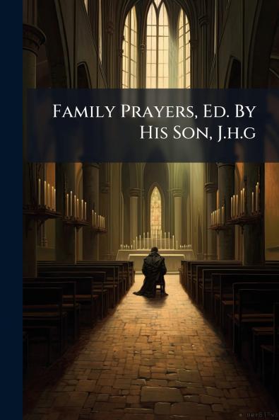 Family Prayers Ed. By His Son J.h.g