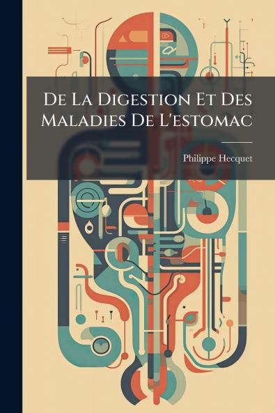 De La Digestion Et Des Maladies De L'estomac