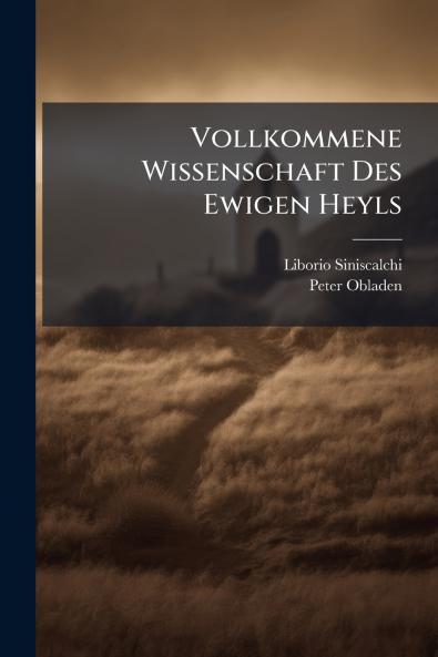 Vollkommene Wissenschaft Des Ewigen Heyls