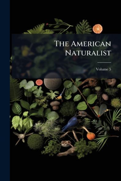 The American Naturalist; Volume 5