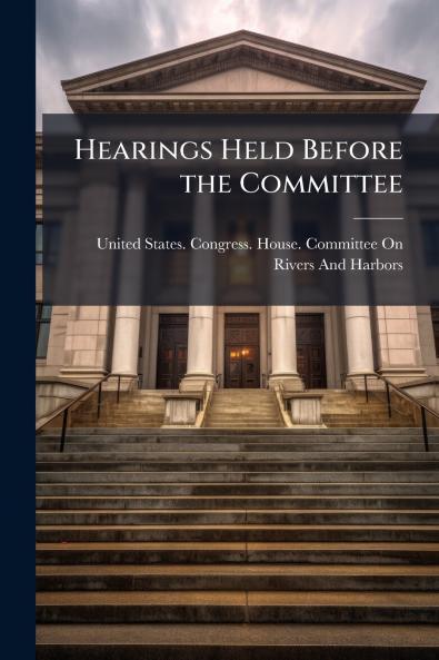 Hearings Held Before the Committee