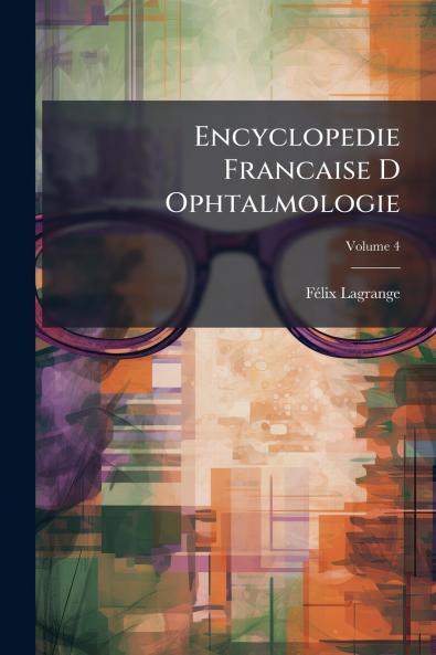 Encyclopedie Francaise D Ophtalmologie; Volume 4