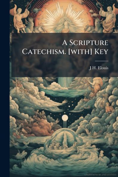 A Scripture Catechism. [with] Key