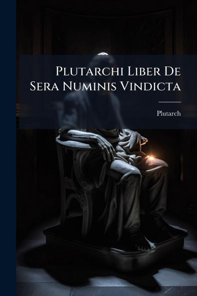 Plutarchi Liber De Sera Numinis Vindicta