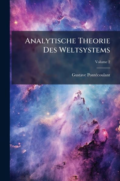 Analytische Theorie Des Weltsystems; Volume 2