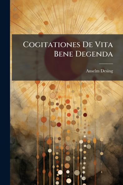 Cogitationes De Vita Bene Degenda