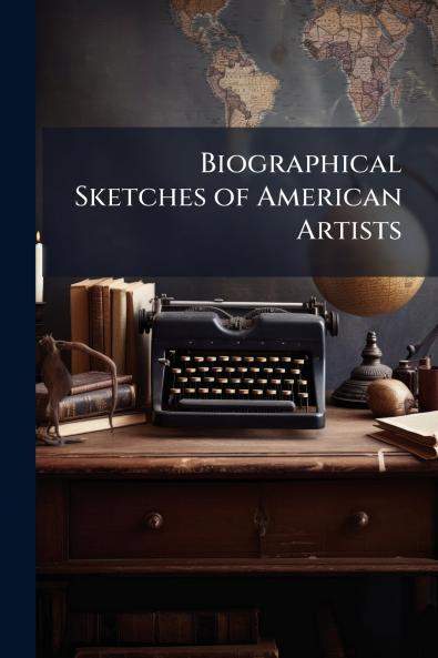 Biographical Sketches of American Artists