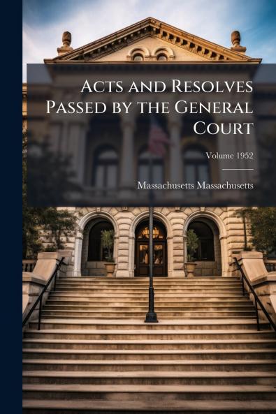 Acts and Resolves Passed by the General Court; Volume 1952