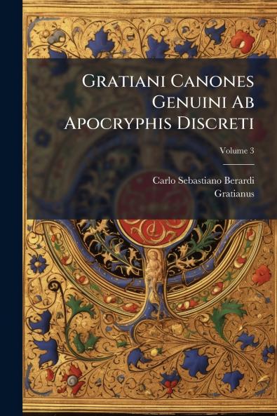 Gratiani Canones Genuini Ab Apocryphis Discreti