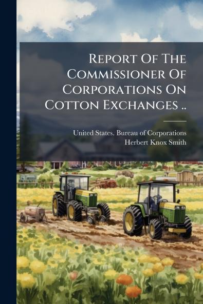 Report Of The Commissioner Of Corporations On Cotton Exchanges ..