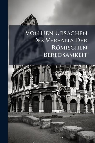 Von Den Ursachen Des Verfalls Der Römischen Beredsamkeit