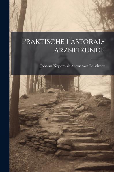 Praktische Pastoral-arzneikunde