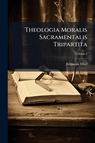 Theologia Moralis Sacramentalis Tripartita; Volume 2