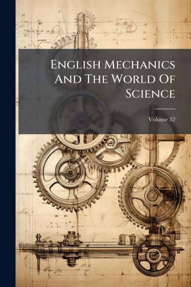 English Mechanics And The World Of Science; Volume 32
