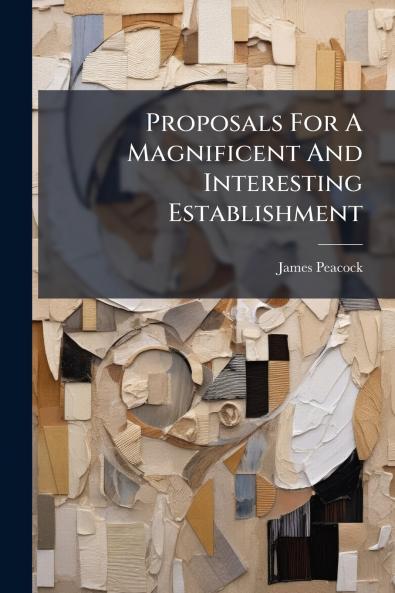 Proposals For A Magnificent And Interesting Establishment
