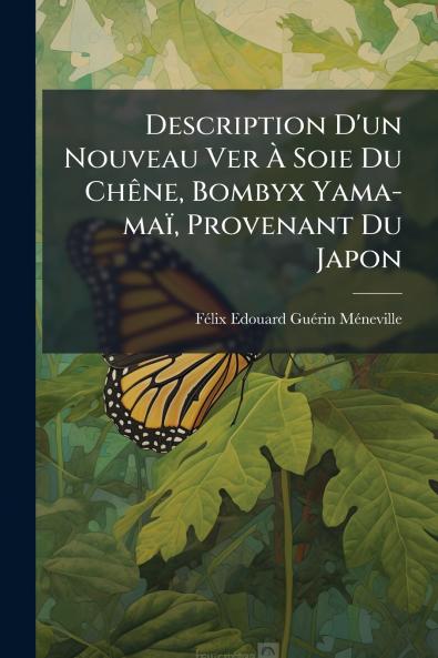 Description D'un Nouveau Ver À Soie Du Chêne Bombyx Yama-maï Provenant Du Japon