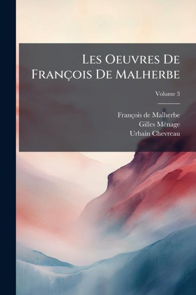 Les Oeuvres De François De Malherbe; Volume 3