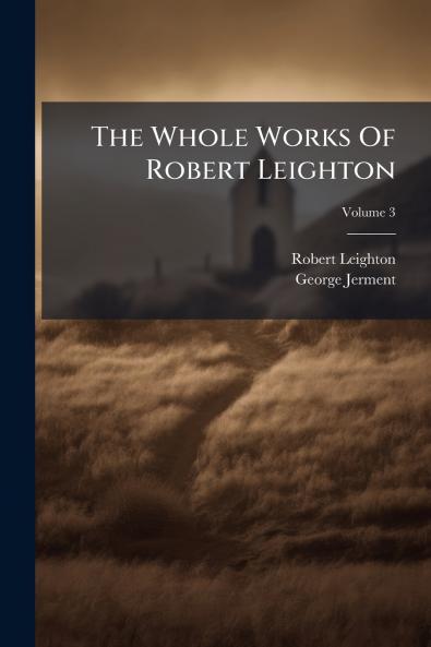 The Whole Works Of Robert Leighton