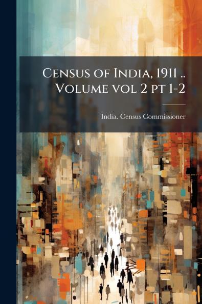 Census of India 1911 .. Volume vol 2 pt 1-2