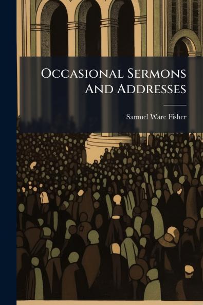 Occasional Sermons And Addresses