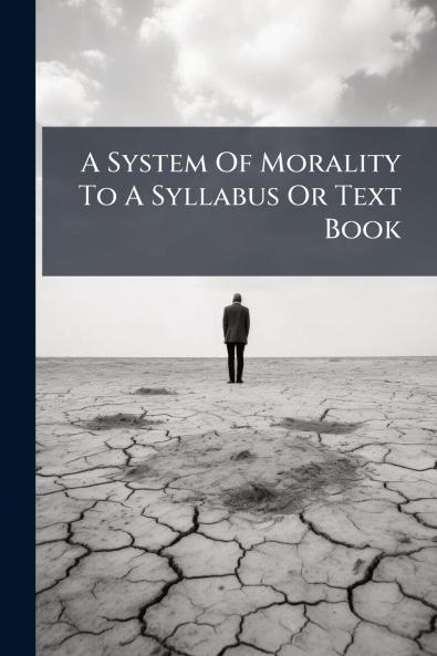 A System Of Morality To A Syllabus Or Text Book