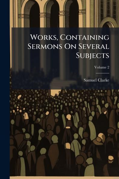 Works Containing Sermons On Several Subjects; Volume 2