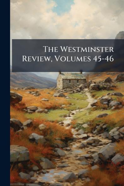 The Westminster Review Volumes 45-46