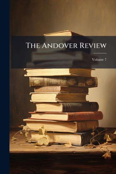 The Andover Review; Volume 7